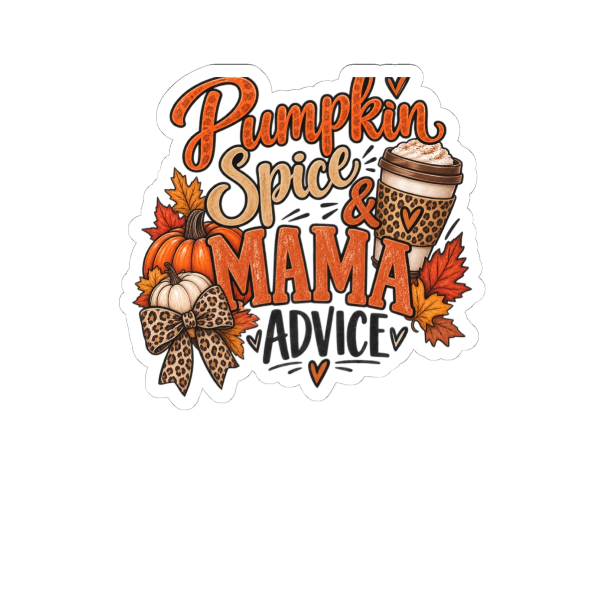 Pumpkin Spice & Mama Advice Kiss-Cut Sticker — Fall Coffee & Mom Life Decal