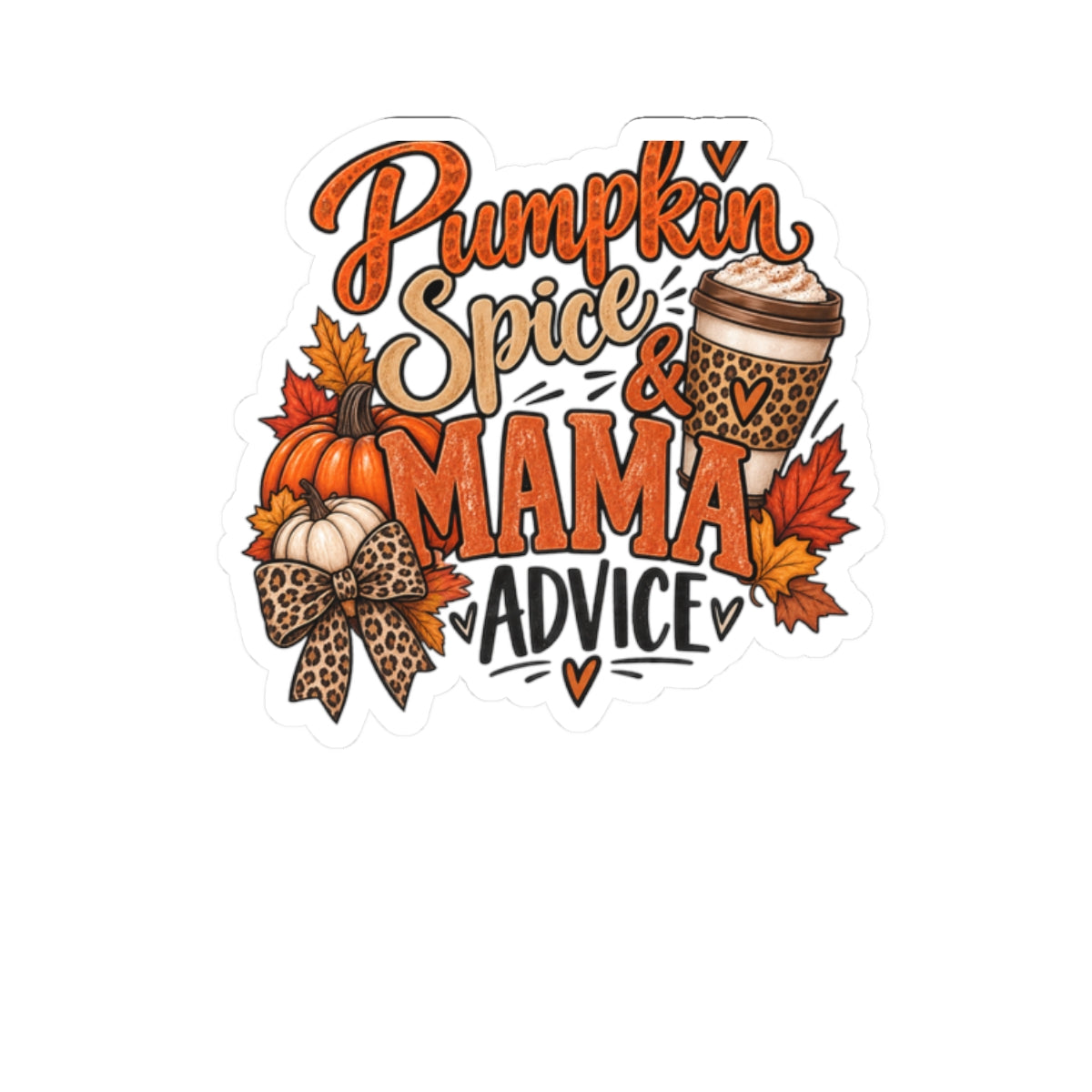 Pumpkin Spice & Mama Advice Kiss-Cut Sticker — Fall Coffee & Mom Life Decal