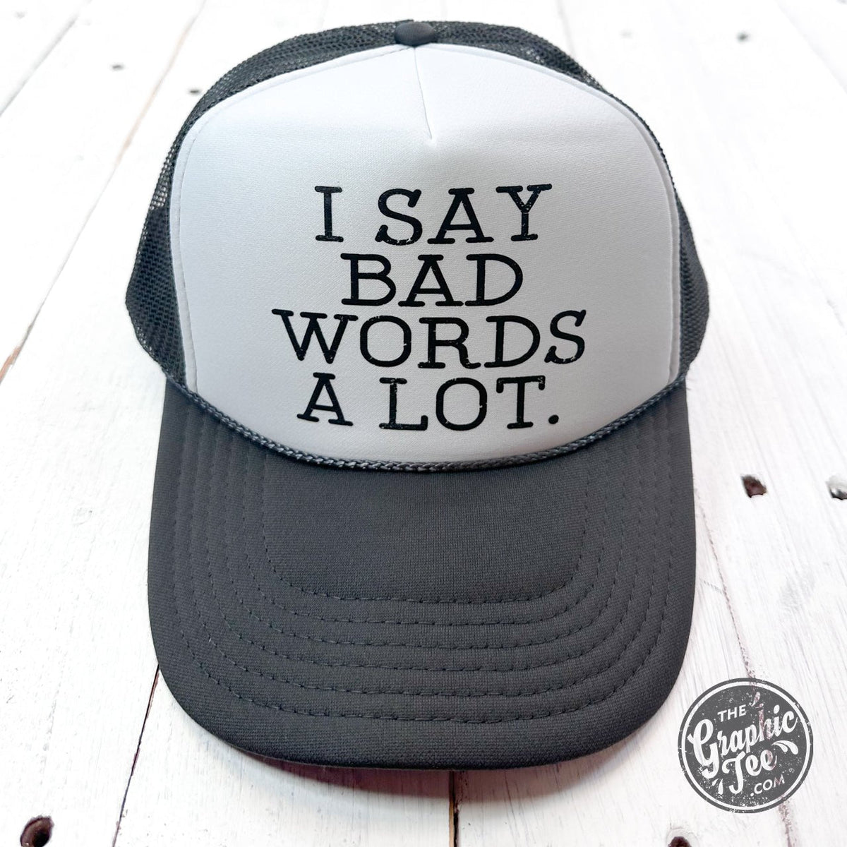 I Say Bad Words A Lot Foam Trucker Cap