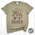 I'm The Only Hell My Mama Ever Raised Pigment Dyed Tee