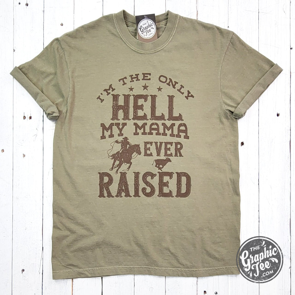I'm The Only Hell My Mama Ever Raised Pigment Dyed Tee