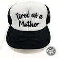 Tired As A Mother Foam Trucker Cap